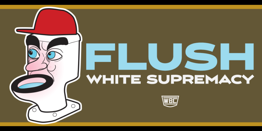 Flush White Supremacy
