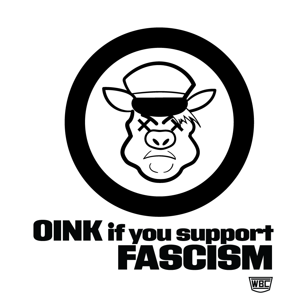 Political poster: An anthropomorphic swine wearing a military hat faces the viewer. Below are the words "OINK if you support FASCISM" in bold type with the WBC logo.